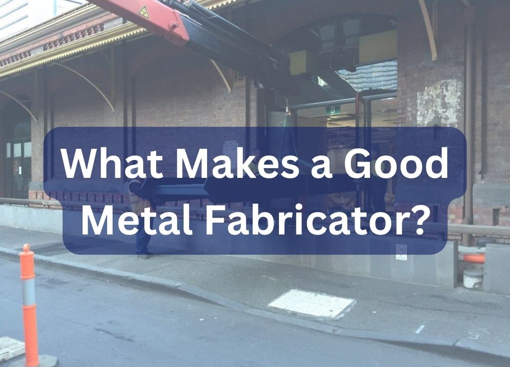 What makes a good metal fabricator
