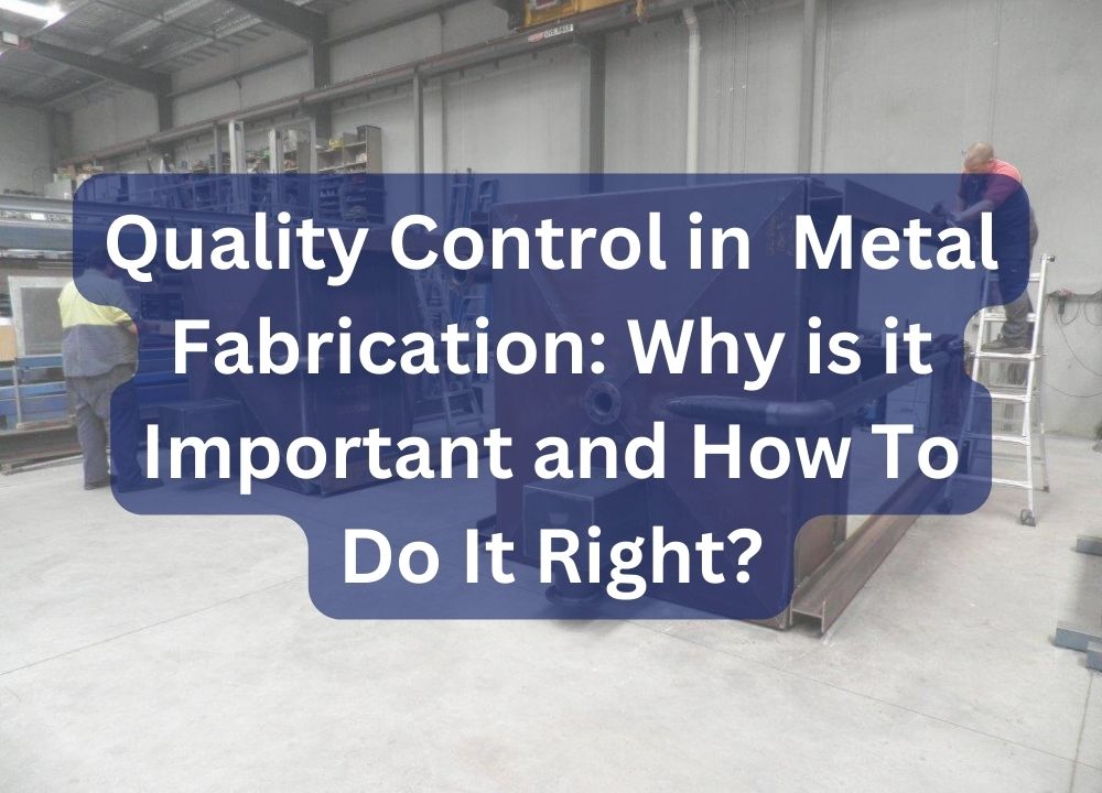 quality control in metal fabrication - Metfab